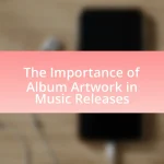 The Importance of Album Artwork in Music Releases