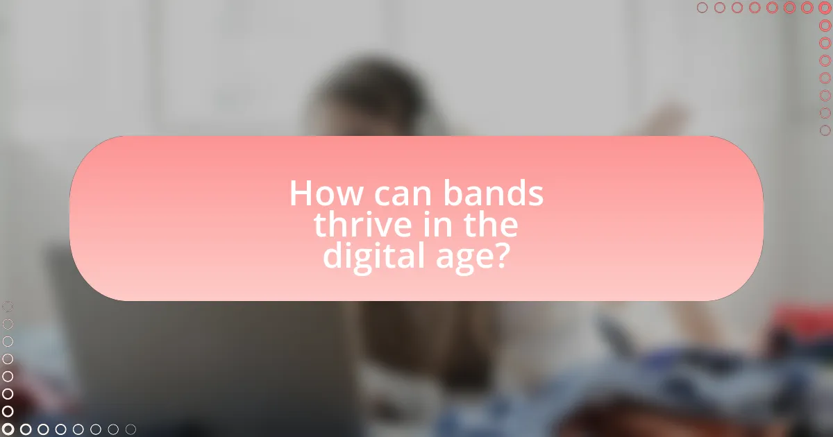 How can bands thrive in the digital age?