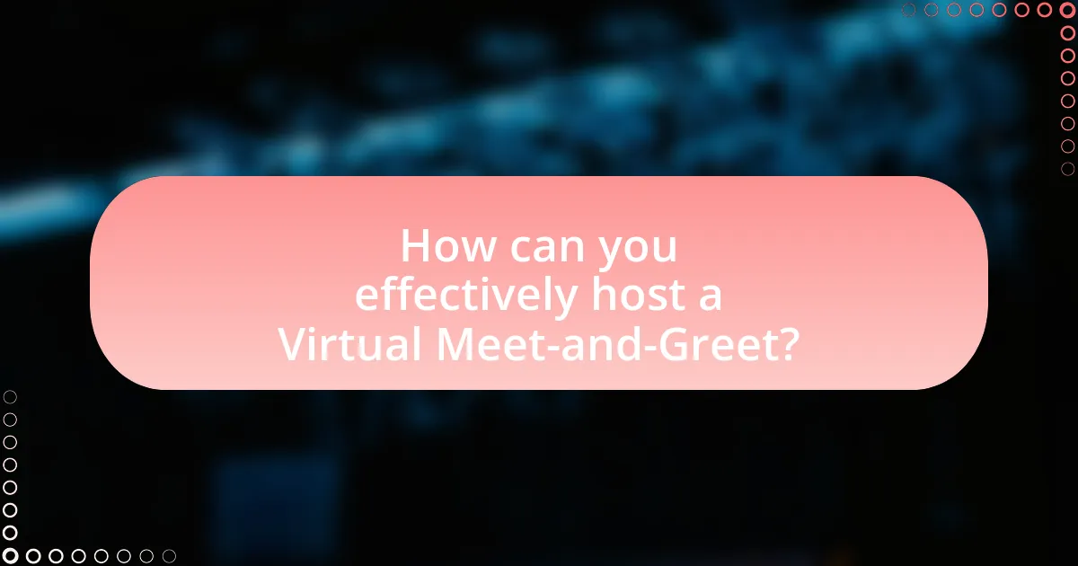 How can you effectively host a Virtual Meet-and-Greet?