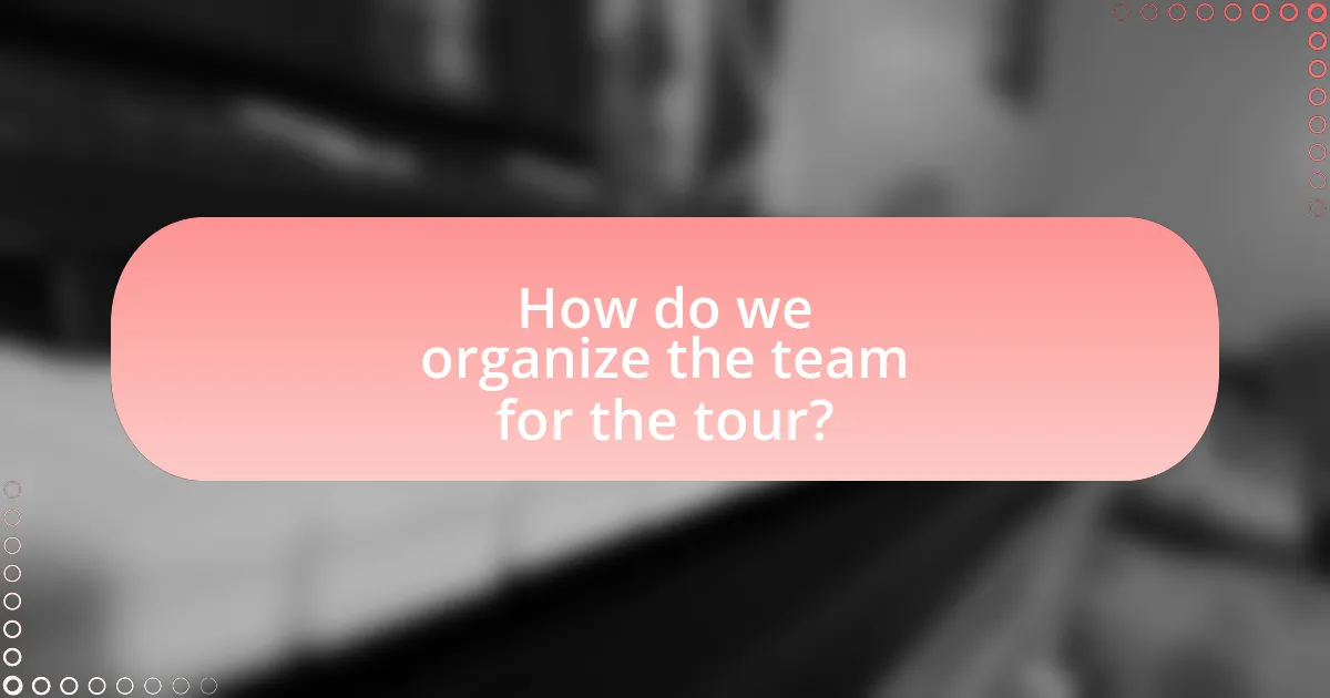 How do we organize the team for the tour?