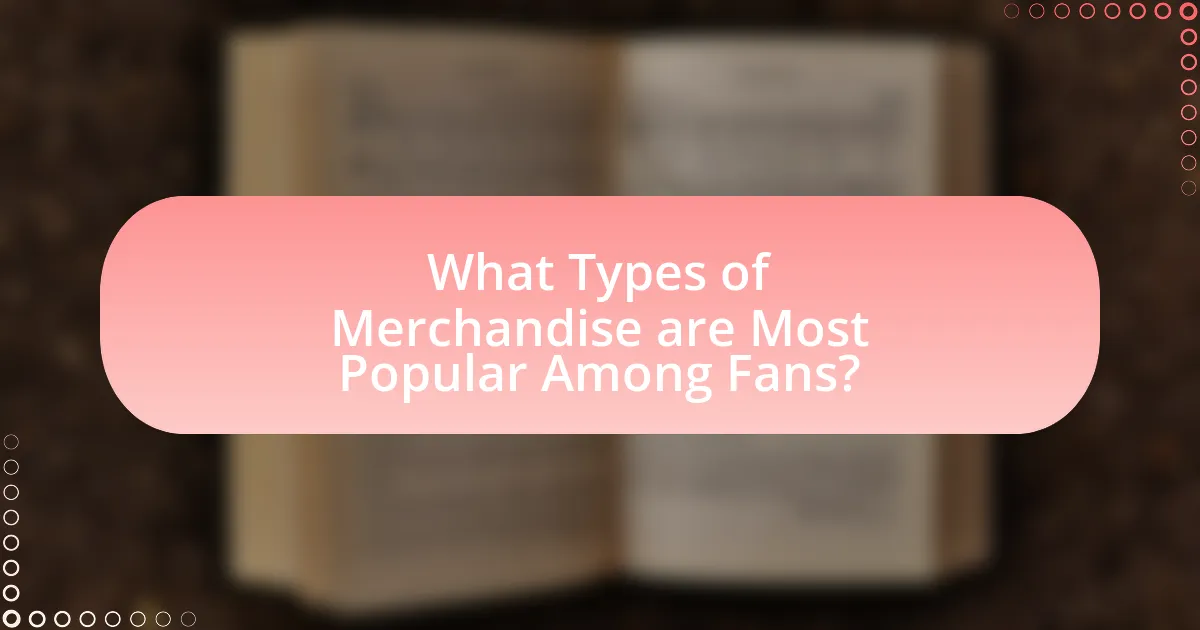 What Types of Merchandise are Most Popular Among Fans?