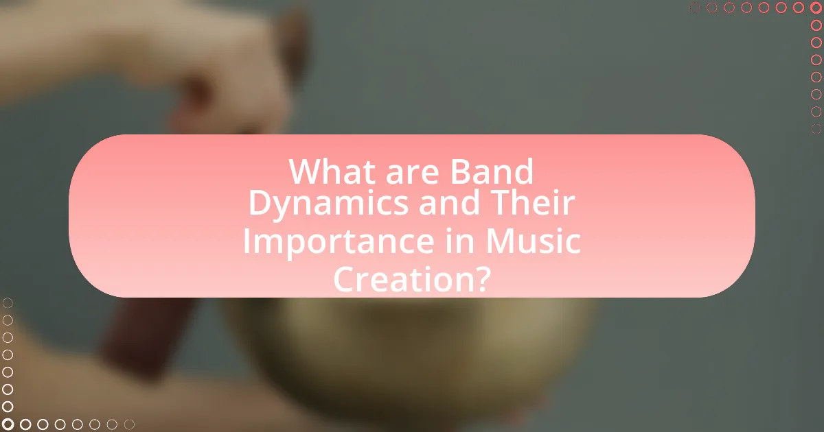 What are Band Dynamics and Their Importance in Music Creation?