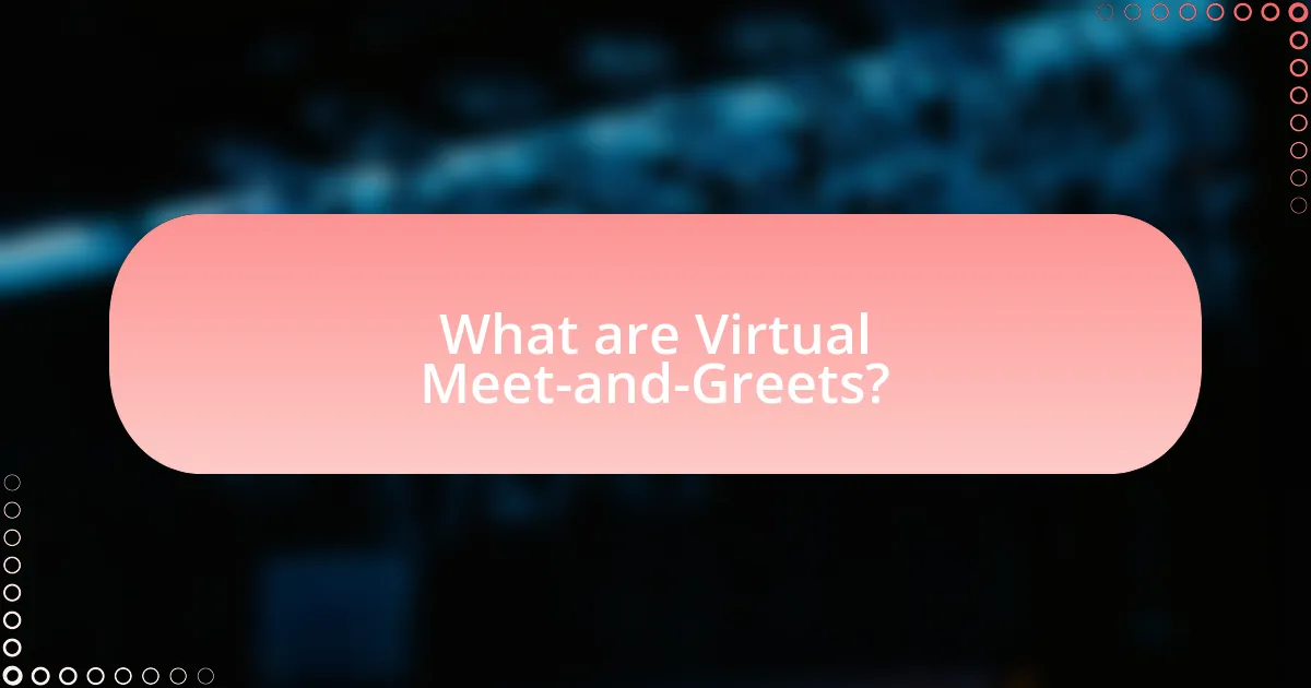 What are Virtual Meet-and-Greets?