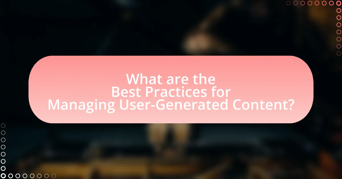 What are the Best Practices for Managing User-Generated Content?