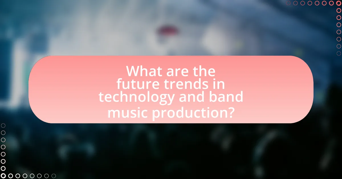 What are the future trends in technology and band music production?