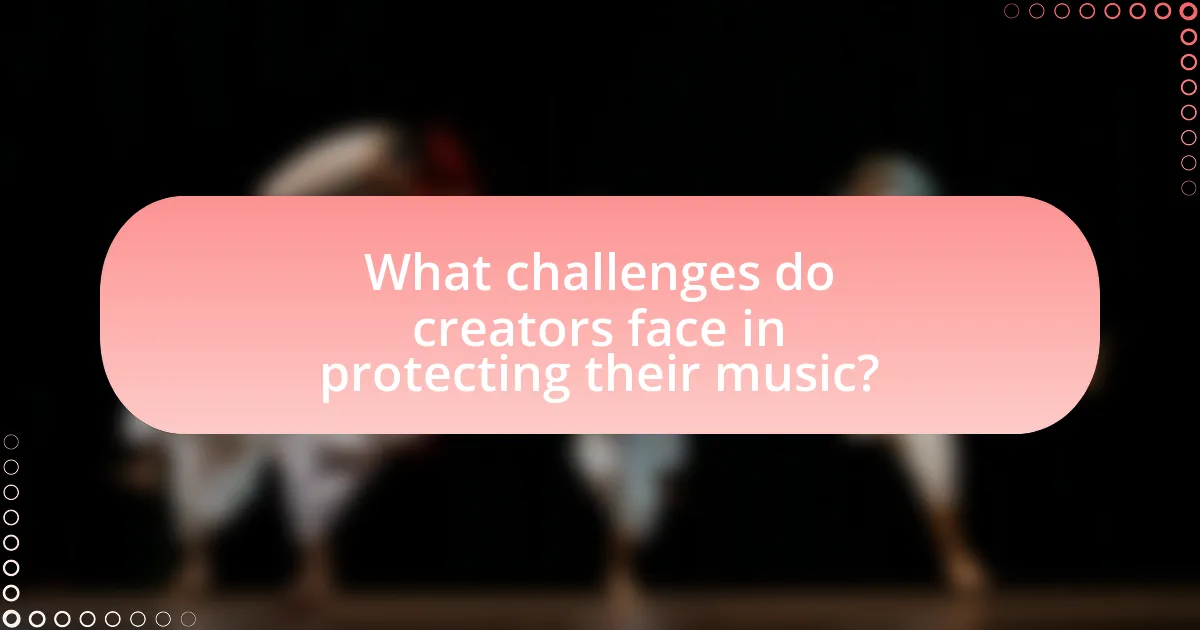 What challenges do creators face in protecting their music?