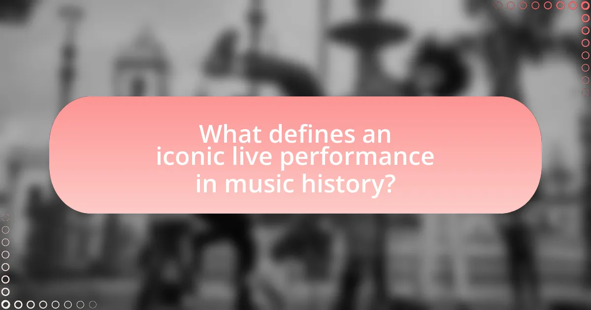 What defines an iconic live performance in music history?