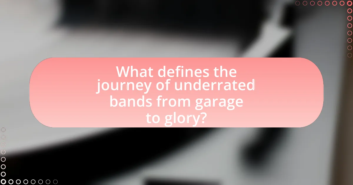 What defines the journey of underrated bands from garage to glory?