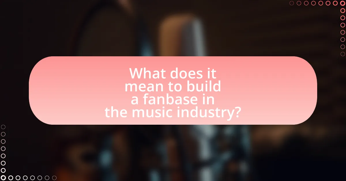 What does it mean to build a fanbase in the music industry?