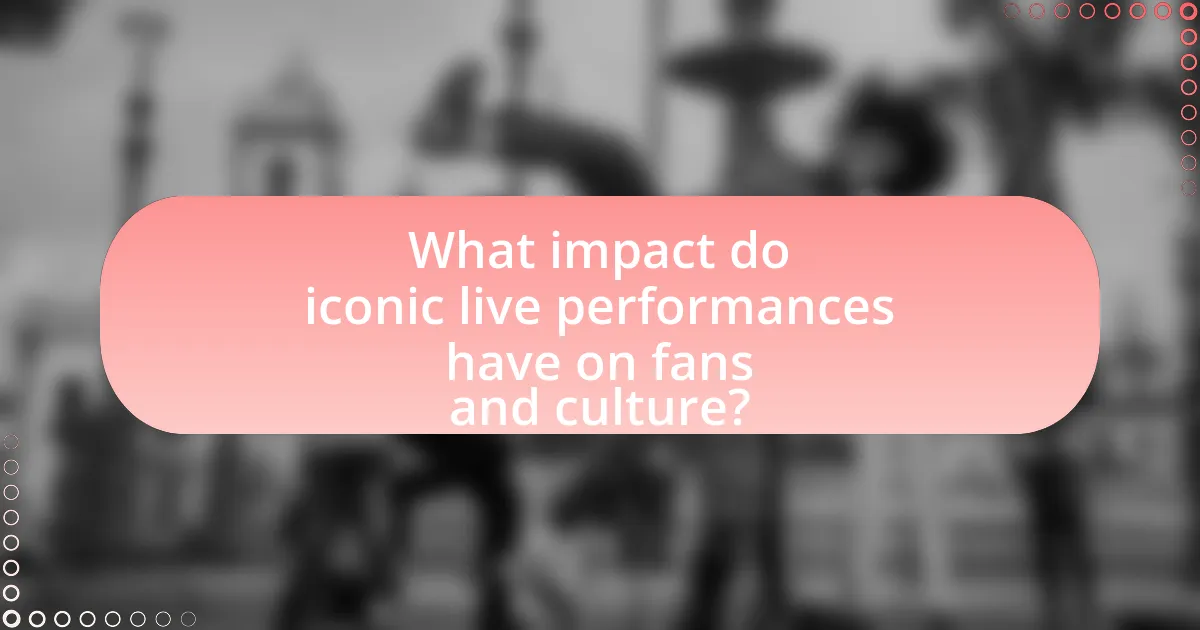 What impact do iconic live performances have on fans and culture?