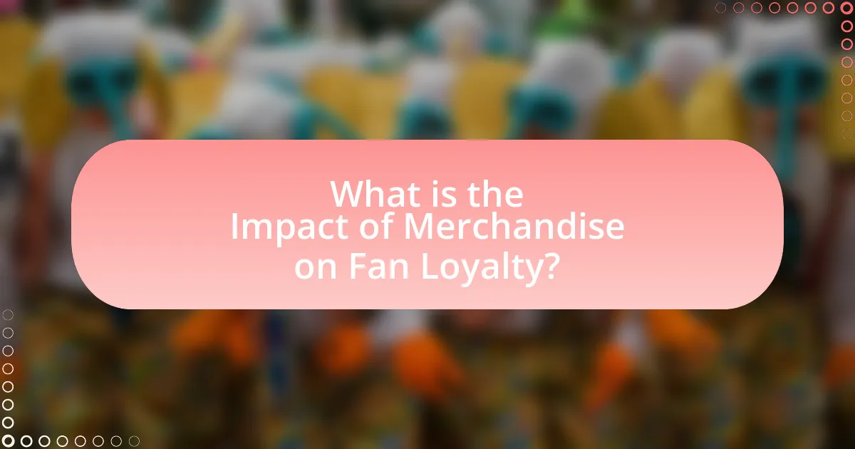 What is the Impact of Merchandise on Fan Loyalty?