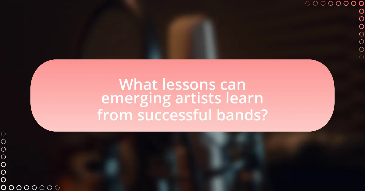 What lessons can emerging artists learn from successful bands?