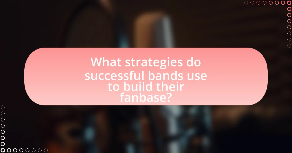 What strategies do successful bands use to build their fanbase?
