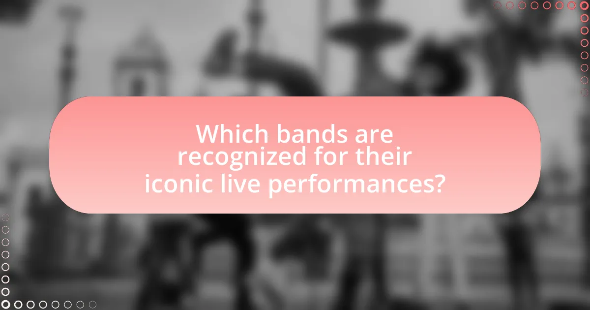Which bands are recognized for their iconic live performances?